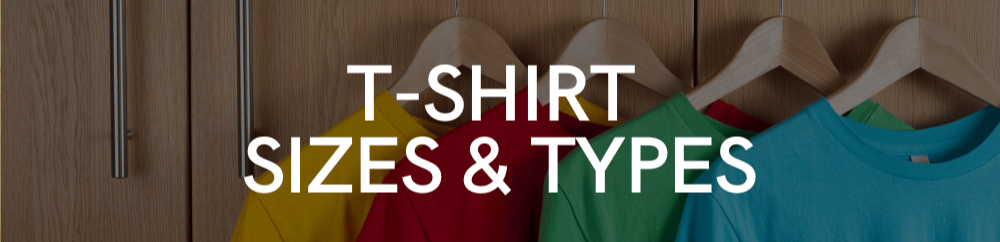 T shirt Sizes & Types